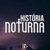 undefined História Noturna