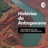 undefined Histórias do Antropoceno: um podcast de história ambiental