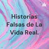 undefined Historias Falsas de La Vida Real.