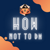 undefined How Not to Dungeon Master