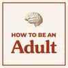 undefined How to Be an Adult