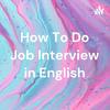 undefined How To Do Job Interview in English