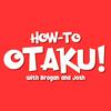 undefined How-to Otaku! An Anime Podcast