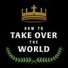 undefined How to Take Over the World