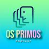 undefined OS PRIMOS PODCAST
