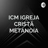 undefined ICM IGREJA CRISTÃ METANOIA - MINISTRAÇÃO /PALAVRA /PODCAST