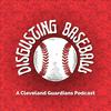 undefined Disgusting Baseball, a Cleveland Guardians Podcast