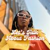undefined Let's Talk About Fashion