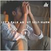 undefined Let’s Talk About Self-Harm