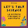 undefined Let’s talk Science - La Ricerca Italiana si Racconta