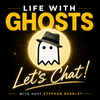 undefined Life with Ghosts — LET'S CHAT!