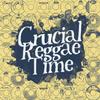 undefined Crucial Reggae Time