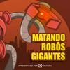 undefined Matando Robôs Gigantes