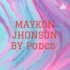 undefined MAYKON JHONSON BY Podcs