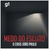 undefined Medo do Escuro -  O caso João Paulo