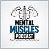 undefined Mental Muscles Podcast | Train Your Brain For Peak Performance