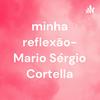 undefined minha reflexão- Mario Sérgio Cortella