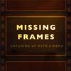 undefined Missing Frames: Catching up with Cinema