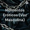 undefined Momentos Eróticos (Voz Masculina)