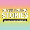 undefined Never Ending Stories: Bob Dylan & the Never Ending Tour