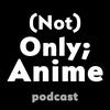 undefined (Not) Only;Anime