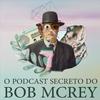 undefined O Podcast Secreto do Bob McRey