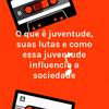 undefined O que é juventude, suas lutas e como essa juventude influencia a sociedade