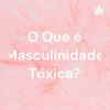 undefined O Que é Masculinidade Tóxica?