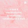 undefined o que é metabolismo, anabolismo, catabolismo e mais