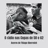 undefined O rádio nas Copas de 58 e 62