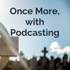 undefined Once More, with Podcasting