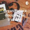undefined Organização e disciplina no trabalho