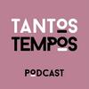 undefined Tantos Tempos Podcast