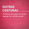 undefined Outras Costuras: histórias do vestir no Brasil