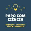 undefined Papo com Ciência - Nutrição, Atividade Física e Diversão