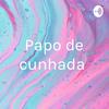 undefined Papo de cunhada