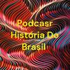 undefined Podcasr História Do Brasil
