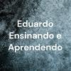 undefined Eduardo Ensinando e Aprendendo