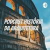 undefined Podcast História da Arquitetura