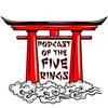 undefined Podcast of the Five Rings