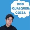undefined PodQualquer Coisa