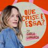 undefined Que Crise É Essa? com Carla Lamarca