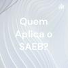undefined Quem Aplica o SAEB?