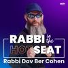 undefined Rabbi In The Hot Seat with Rabbi Dov Ber Cohen