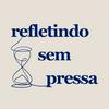 undefined Refletindo sem pressa