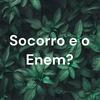 undefined Socorro e o Enem?