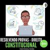 undefined RESOLVENDO PROVAS - DIREITO CONSTITUCIONAL
