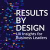 undefined Results by Design: UX Insights for Business Leaders