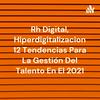 undefined Rh Digital, Hiperdigitalizacion 12 Tendencias Para La Gestión Del Talento En El 2021