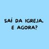 undefined saí da igreja, e agora?